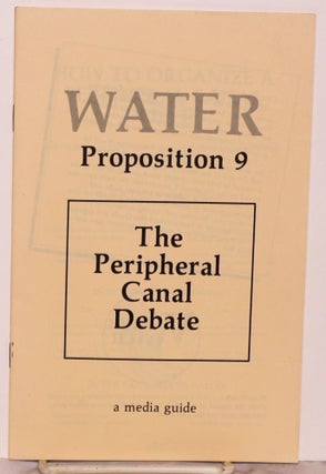 Cat.No: 122809 Water. Proposition 9: The Peripheral Canal Debate. A media guide