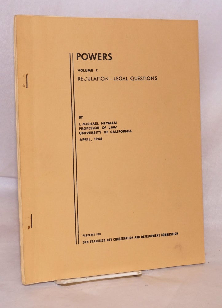 Cat.No: 122941 Powers volume I: regulation - legal questions, April 1968. I. Michael Heyman.