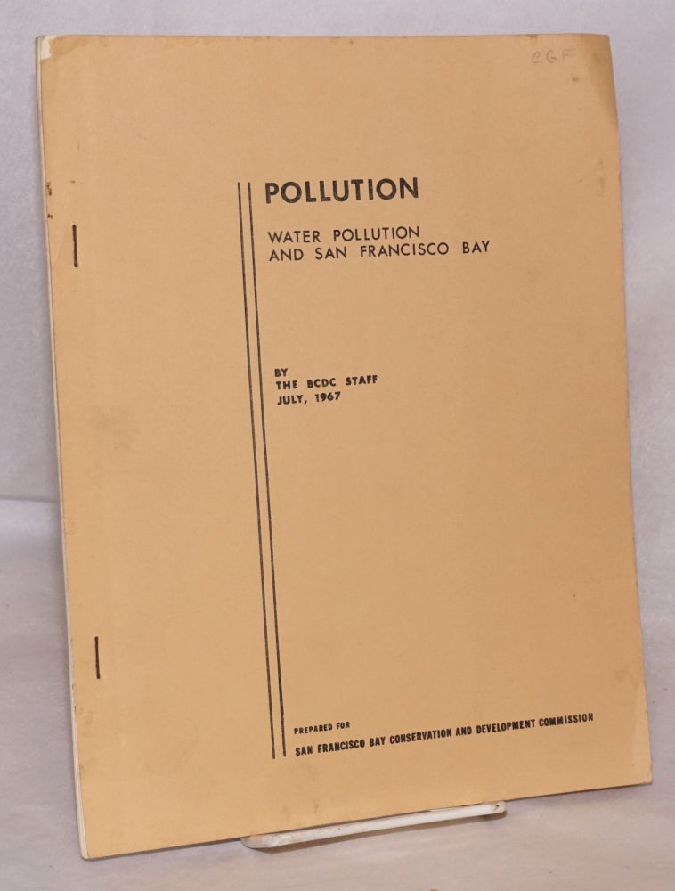 Cat.No: 122944 Pollution water pollution and San Francisco bay, July 1967. San Francisco Bay Conservation, Development Commission.