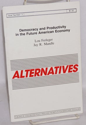 Cat.No: 123027 Democracy and productivity in the future American economy. Lou Ferleger,...