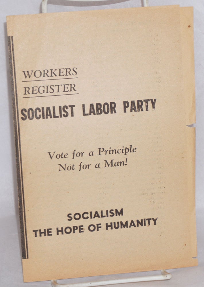Cat.No: 123189 Workers register Socialist Labor Party. Vote for a principle not for a man! Socialism the hope of humanity. Socialist Labor Party.