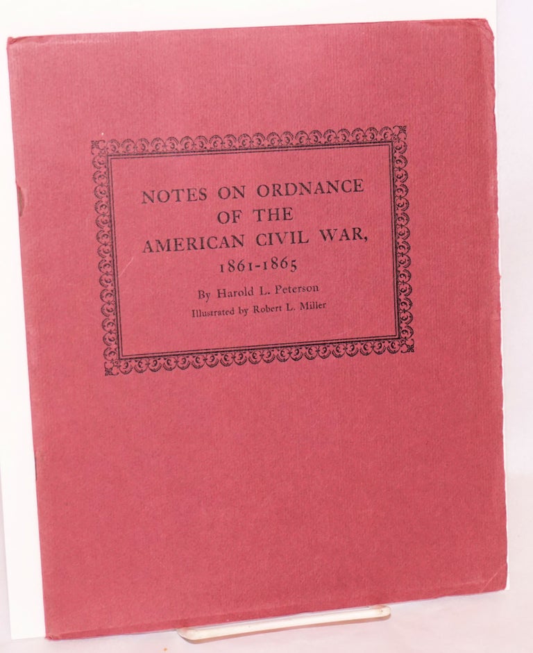 Cat.No: 123217 Notes on ordnance of the American Civil War 1861 - 1865. Harold L. Peterson, text, tables, Robert L. Miller.