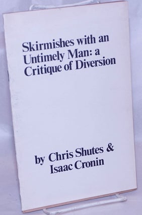 Cat.No: 123364 Skirmishes with an untimely man: a critique of Diversion. Chris Shutes,...
