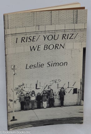 Cat.No: 123405 I rise / you riz / we born; jazz poetry and blues. Leslie Simon