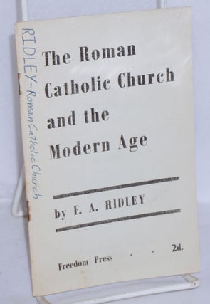 Cat.No: 123443 The Roman Catholic Church and the modern age. Francis A. Ridley