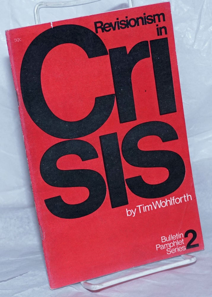 Cat.No: 123466 Revisionism in crisis. Tim Wohlforth.