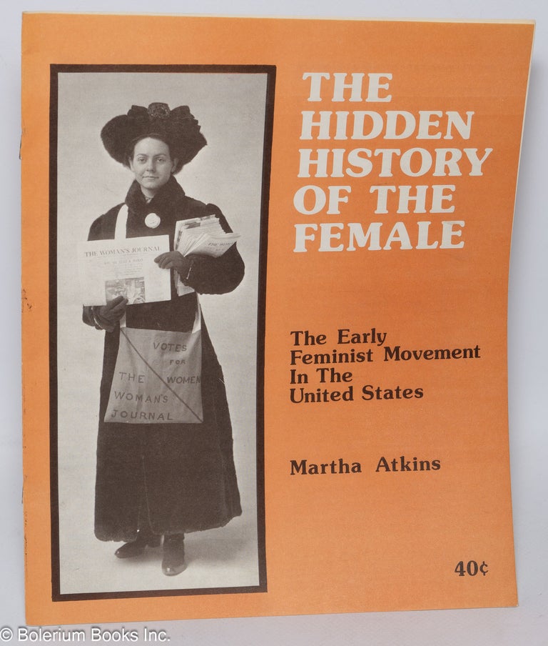 Cat.No: 123497 The hidden history of the female: the early feminist movement in the United States. Martha Atkins.