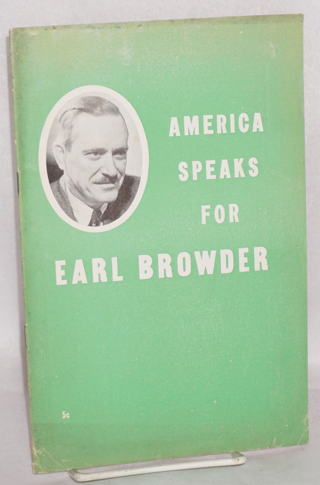 Cat.No: 123538 America speaks for Earl Browder. Citizens' Committee to Free Earl Browder.
