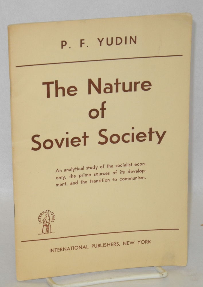 Cat.No: 123543 The Nature of Soviet Society: Productive Forces and Relations of Production in the U.S.S.R. P. F. Yudin.