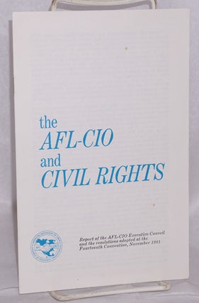 Cat.No: 123546 The AFL-CIO and civil rights. Report of the AFL-CIO Executive Council and...