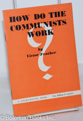 Cat.No: 123560 How Do the Communists Work? Victor Feather