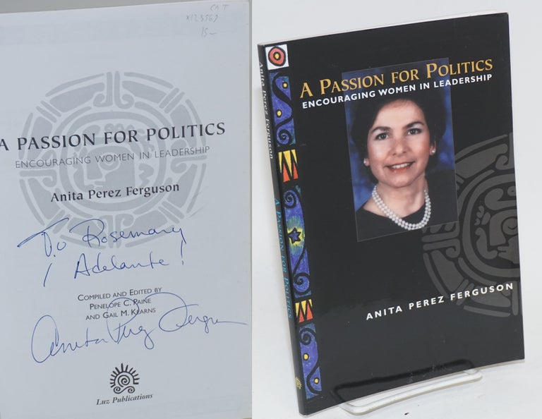 Cat.No: 123569 A passion for politics; encouraging women in leadership, compiled and edited by Peggy C. Paine and Gail M. kearns. Anita Perez Ferguson.