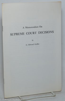 Cat.No: 123660 A memorandum on Supreme Court decisions. G. Edward Griffin
