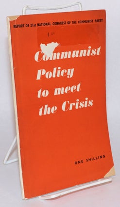 Cat.No: 123671 Communist policy to meet the crisis. Report of the 21st national congress...