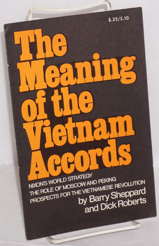 Cat.No: 123724 The meaning of the Vietnam accords; Nixon's world strategy, the role of Moscow and Peking, prospects for the Vietnamese revolution. Barry Sheppard, Dick Roberts.