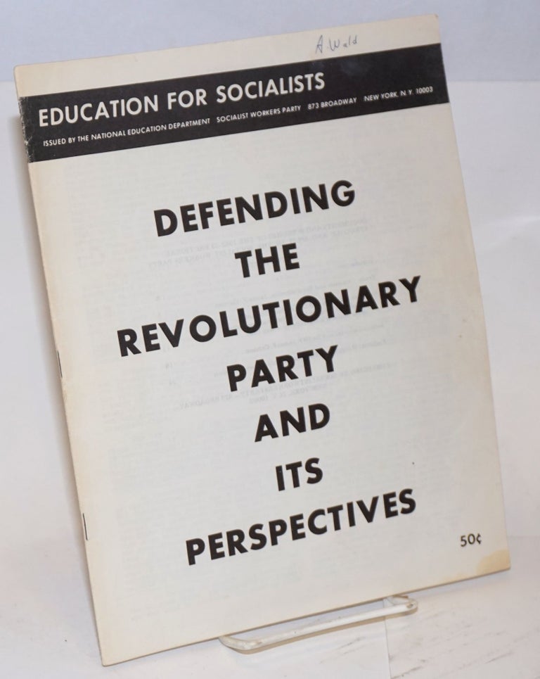 Cat.No: 123731 Defending the revolutionary party and its perspectives. documents and speeches of the 1952-1953 factional struggle and split in the Socialist Workers Party. Introduction by Harry Ring. Socialist Workers Party.