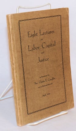 Cat.No: 12380 Eight lectures on labor, capital and justice. Charles E. Coughlin
