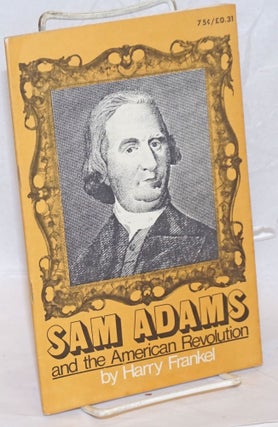 Cat.No: 123843 Sam Adams and The American Revolution. Harry Braverman, as Harry Frankel
