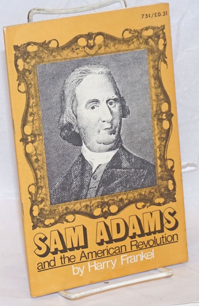 Cat.No: 123843 Sam Adams and The American Revolution. Harry Braverman, as Harry Frankel.