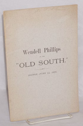 Cat.No: 123882 Oration delivered in the Old South Church... June 14, 1876. Wendell Phillips