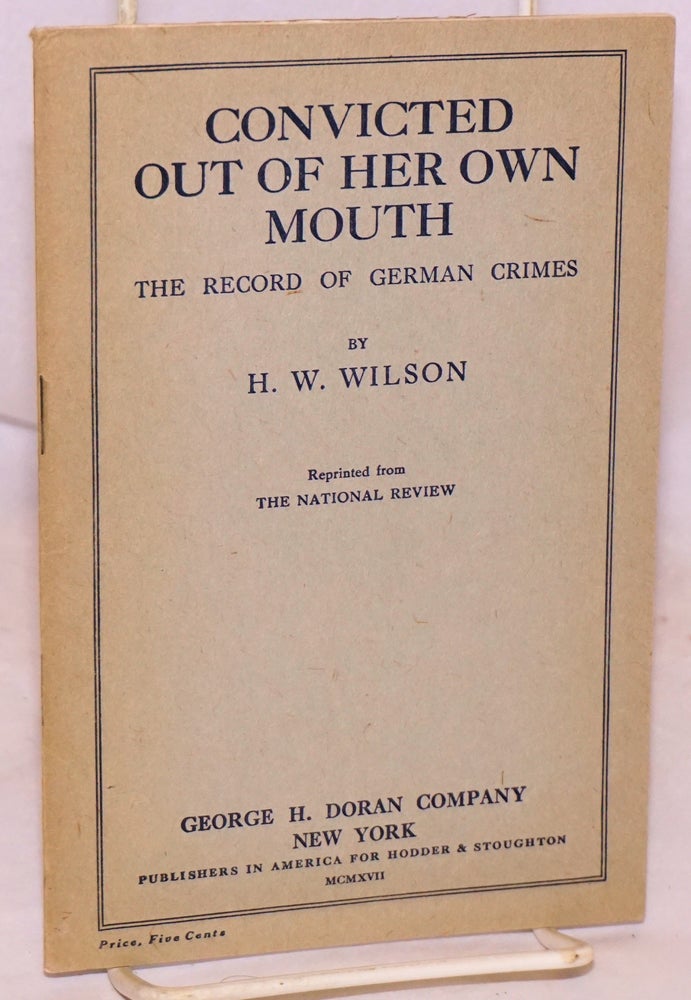 Cat.No: 123889 Convicted out of her own mouth; the record of German crimes; reprinted from The National Review. H. W. Wilson.