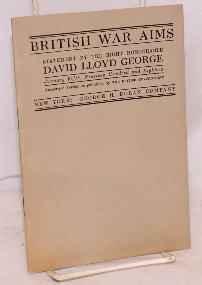 Cat.No: 123890 British war aims; statement by the Right Honorable David Lloyd George, January Fifth, Nineteen Hundred and Eighteen; authorized version as published by the British Government. David Lloyd George.