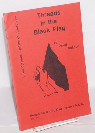 Cat.No: 123914 Threads in the Black Flag: a bibliographic outline of anarchism. David De...