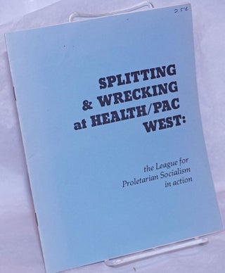 Cat.No: 124036 Splitting & wrecking at Health/PAC West: the League for Proletarian...