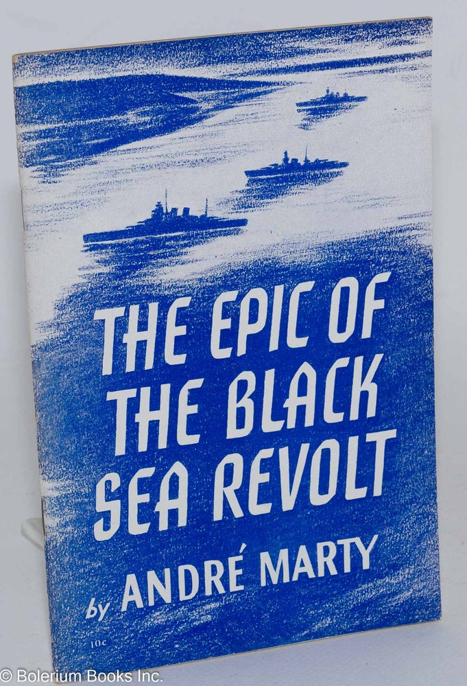 Cat.No: 124115 The epic of the Black Sea Revolt. Andre Marty.