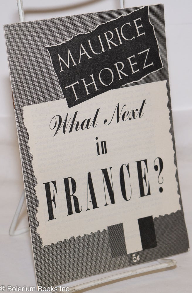 Cat.No: 124144 What next in France? Maurice Thorez.