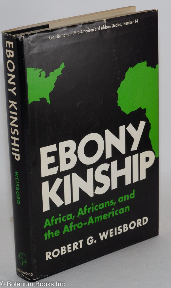 Cat.No: 12421 Ebony kinship; Africa, Africans, and the Afro-American. Foreword by Floyd B. McKissick. Robert G. Weisbord.