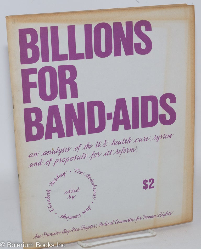 Cat.No: 124216 Billions for band-aids: an analysis of the US health care system and of proposals for its reform. Tom Bodenheimer, Elizabeth Harding, Steve Cummings.