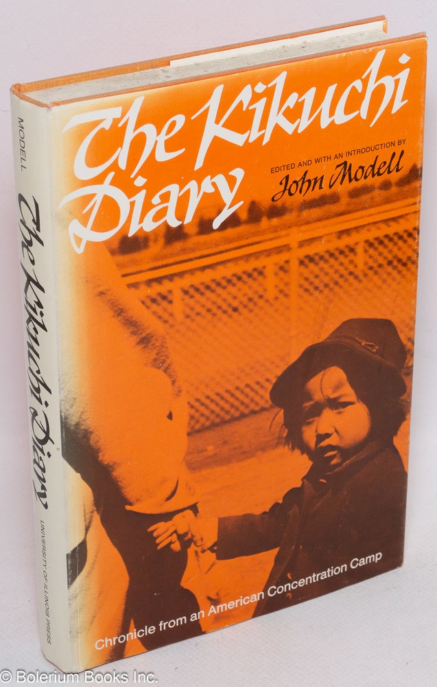 Cat.No: 12422 The Kikuchi diary: chronicle from an American concentration camp. The Tanforan journals of Charles Kikuchi. Charles Kikuchi, John Modell.