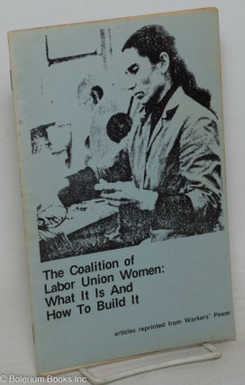 Cat.No: 124267 The Coalition of Labor Union Women: what it is and how to build it....