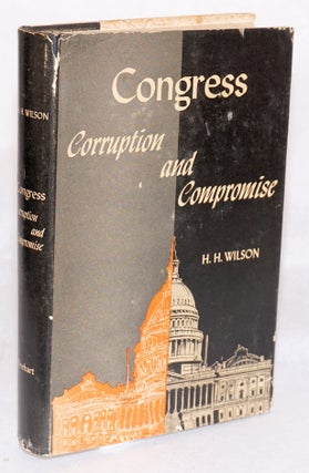 Cat.No: 124313 Congress: corruption and compromise. H. H. Wilson