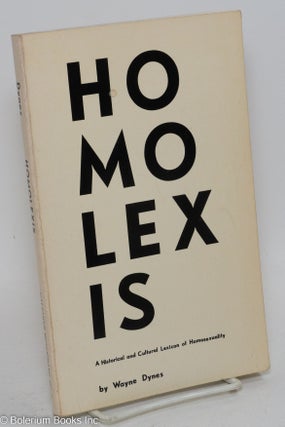 Cat.No: 124363 Homolexis; a historical and cultural lexicon of homosexuality. Wayne R. Dynes