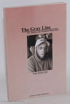 Cat.No: 124502 The Gray line; the analects of a disabled black man. Gary Norris Gray