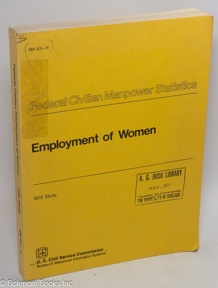 Cat.No: 124551 Study of employment of women in the federal government, 1975. United States Civil Service Commission.