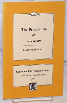 Cat.No: 124602 The production of security. Gustave de Molinari