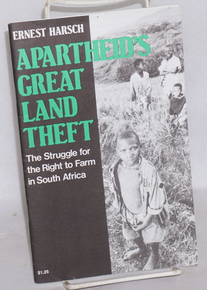 Cat.No: 124648 Apartheid's Great Land Theft: The struggle for the right to farm in South Africa. Ernest Harsch, Tony Thomas.