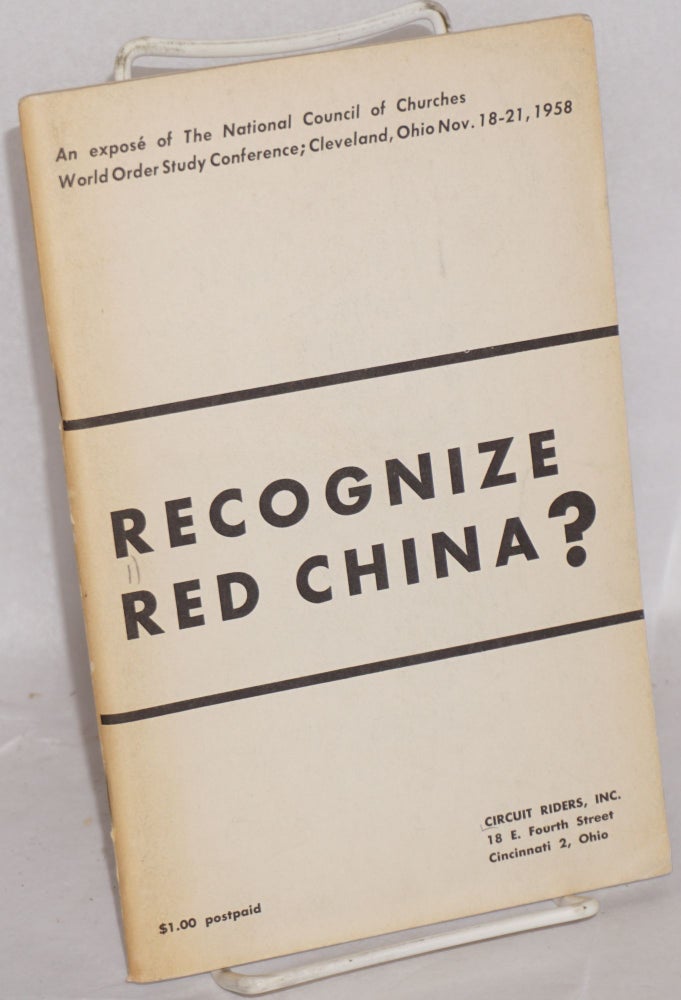 Cat.No: 124656 Recognize Red China?; An Expose of the National Council of Churches World Order Study Conference; Cleveland, Ohio Nov. 18-21, 1958