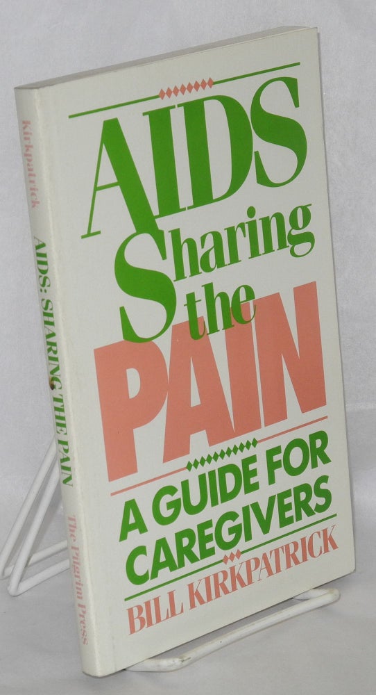 Cat.No: 124775 AIDS; sharing the pain, a guide for caregivers. Bill Kirkpatrick, William A. Doubleday.
