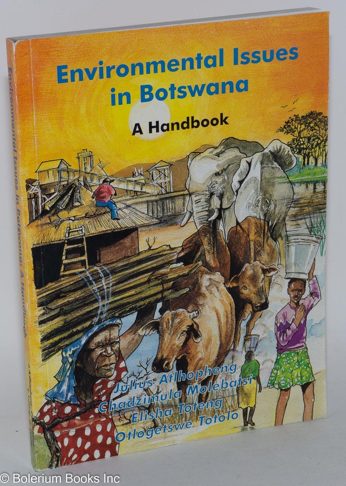 Cat.No: 124790 Environmental issues in Botswana; a handbook. Julius Atlhopheng, Otlogetswe Totolo, Elisha Toteng, Chadzimula Molebatsi.