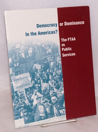 Cat.No: 124826 Democracy or dominance in the Americas? The FTAA vs public services....