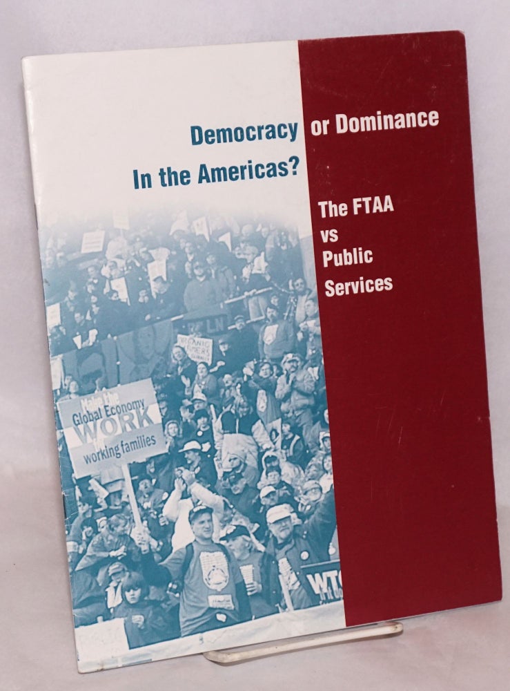 Cat.No: 124826 Democracy or dominance in the Americas? The FTAA vs public services. Matthew Sanger.