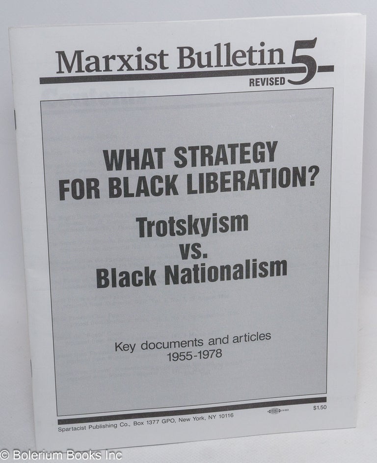 Cat.No: 124853 What strategy for Black liberation? Trotskyism vs. Black nationalism. Key documents and articles 1955-1978. Spartacist League.