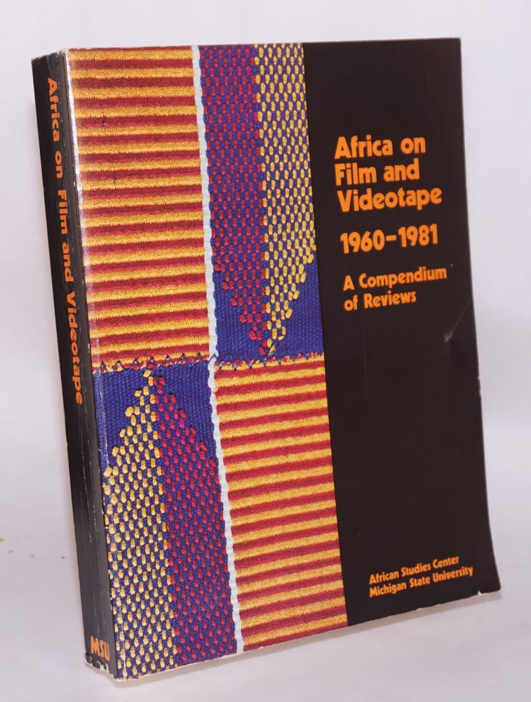 Cat.No: 124884 Africa on film and videotape 1960 - 1981; a compendium of reviews. David S. Wiley, compiler, T. H. Elkiss, Amie Campbell, Diane Plugrad Robert Cancel.