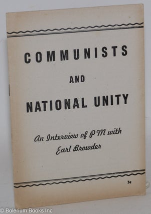 Cat.No: 12491 Communists and national unity, an interview of PM with Earl Browder. Earl...