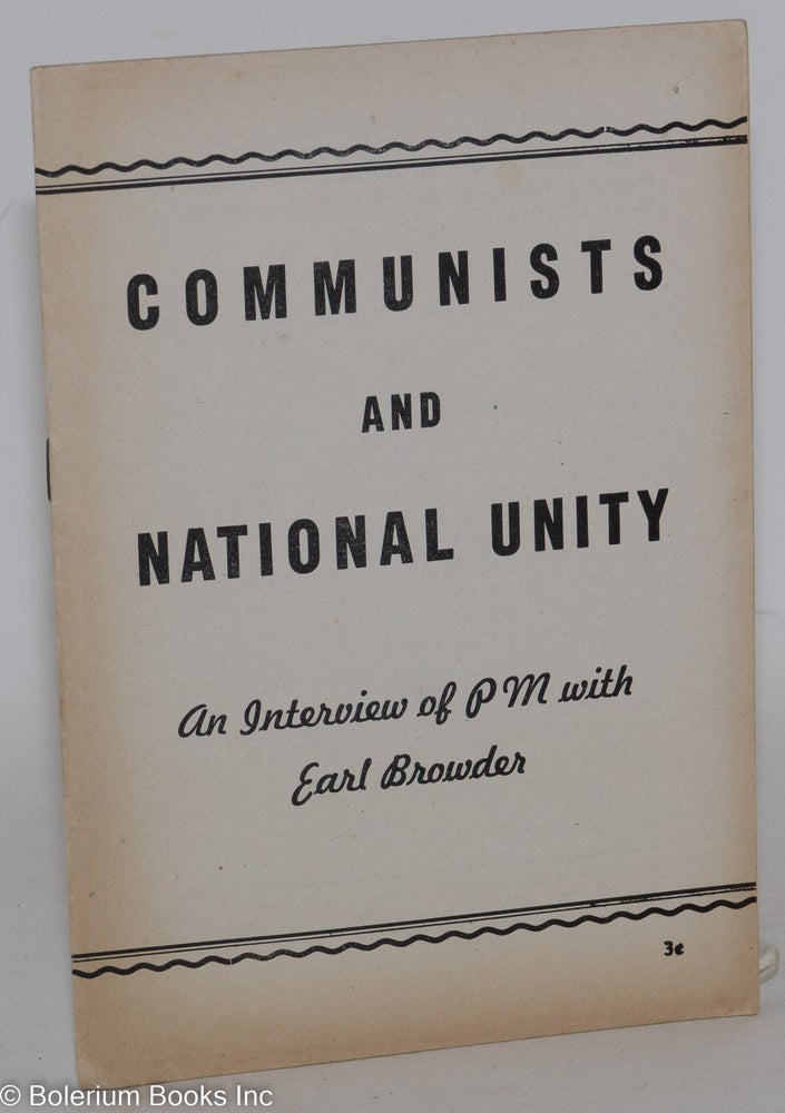 Cat.No: 12491 Communists and national unity, an interview of PM with Earl Browder. Earl Browder.