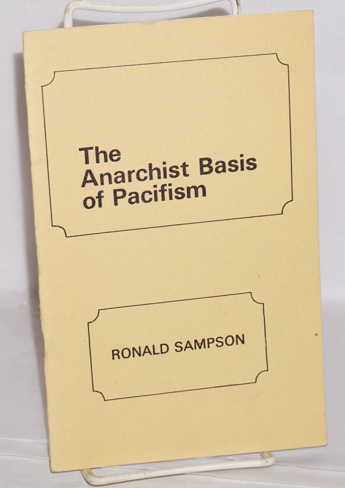 Cat.No: 125027 The anarchist basis of pacifism. Ronald Sampson.